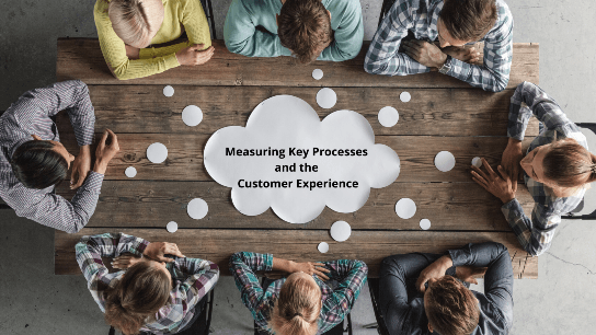 Measuring Key Processes and the Customer Experience