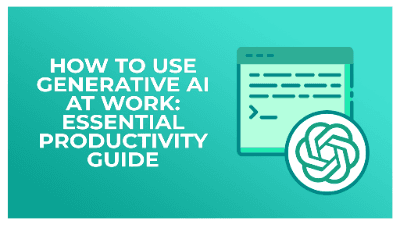 Using Generative AI at Work: Essential Productivity Guide